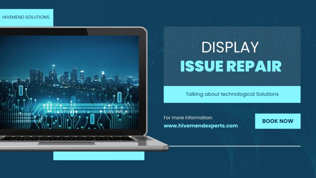 Display Issue Repair Service by Hivemend Experts