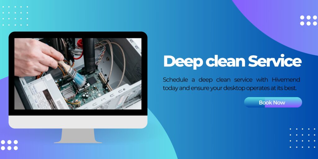 Desktop Deep Clean Service by Hivemend Experts